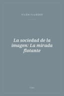 Portada de La sociedad de la imagen: La mirada flotante