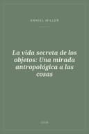 Portada de La vida secreta de los objetos: Una mirada antropológica a las cosas