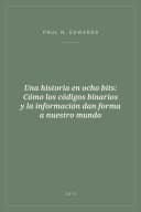 Portada de Una historia en ocho bits: Cómo los códigos binarios y la información dan forma a nuestro mundo