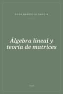 Portada de Álgebra lineal y teoría de matrices