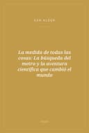 Portada de La medida de todas las cosas: La búsqueda del metro y la aventura científica que cambió el mundo