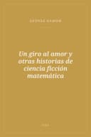 Portada de Un giro al amor y otras historias de ciencia ficción matemática