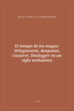 Portada de El tiempo de los magos: Wittgenstein, Benjamin, Cassirer, Heidegger en un siglo turbulento