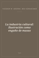 Portada de La industria cultural: Ilustración como engaño de masas