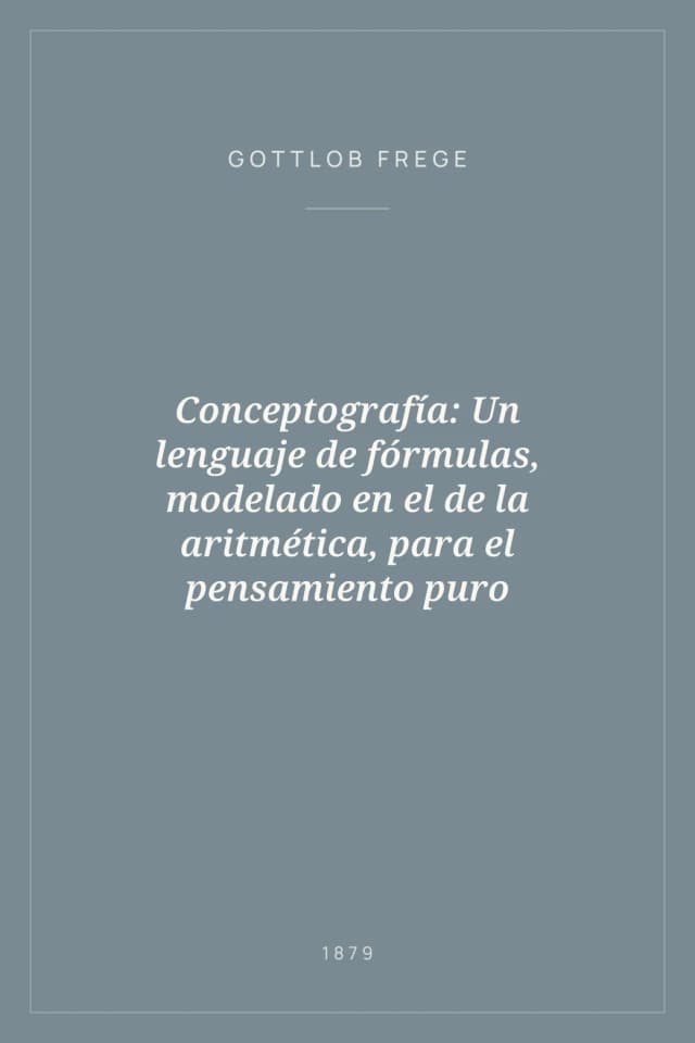 Portada de Conceptografía: Un lenguaje de fórmulas, modelado en el de la aritmética, para el pensamiento puro