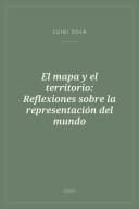 Portada de El mapa y el territorio: Reflexiones sobre la representación del mundo