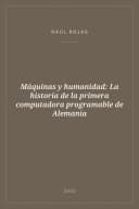 Portada de Máquinas y humanidad: La historia de la primera computadora programable de Alemania