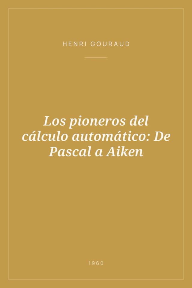 Portada de Los pioneros del cálculo automático: De Pascal a Aiken