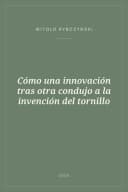 Portada de Cómo una innovación tras otra condujo a la invención del tornillo
