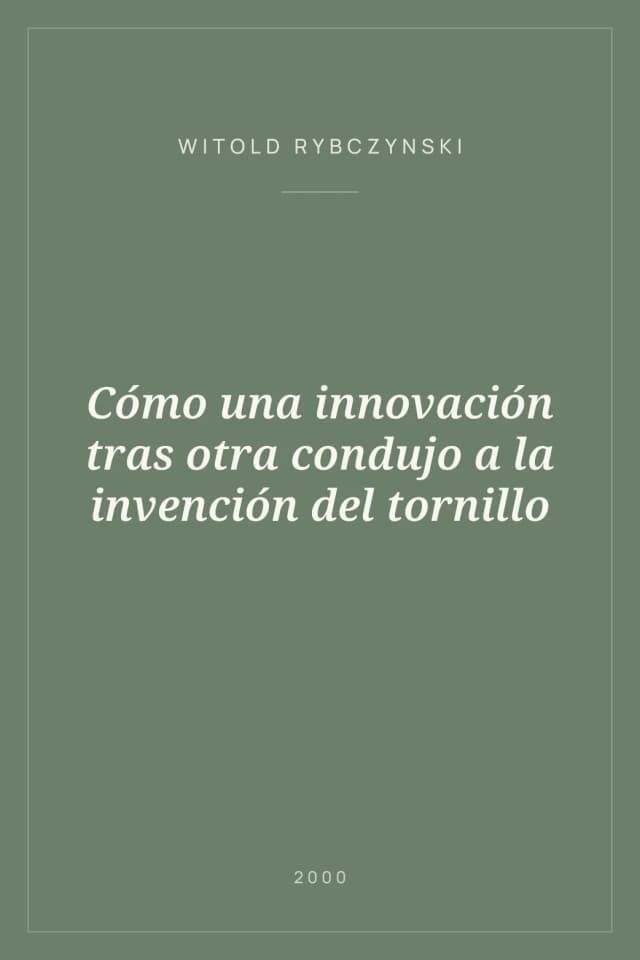 Portada de Cómo una innovación tras otra condujo a la invención del tornillo
