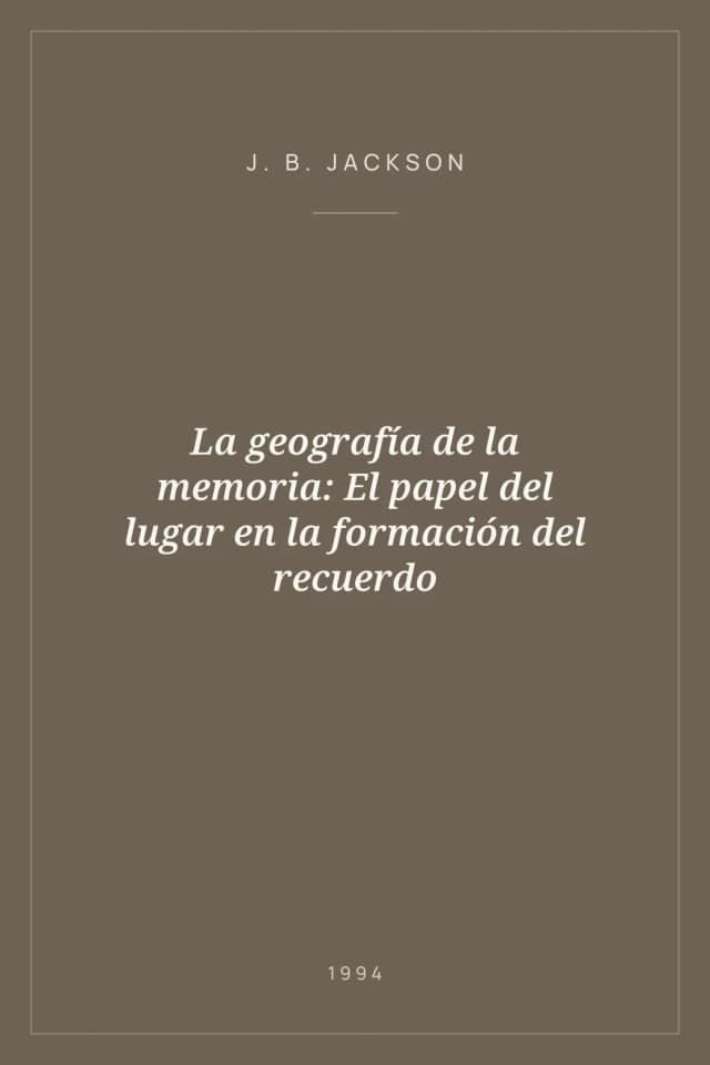 Portada de La geografía de la memoria: El papel del lugar en la formación del recuerdo