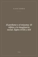 Portada de El perfume o el miasma: El olfato y lo imaginario social. Siglos XVIII y XIX