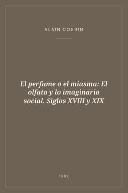 Portada de El perfume o el miasma: El olfato y lo imaginario social. Siglos XVIII y XIX