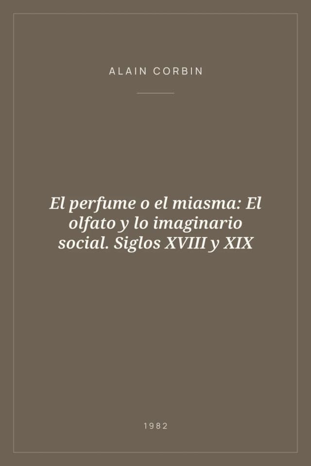 Portada de El perfume o el miasma: El olfato y lo imaginario social. Siglos XVIII y XIX