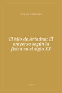 Portada de El hilo de Ariadna: El universo según la física en el siglo XX