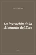 Portada de La invención de la Alemania del Este