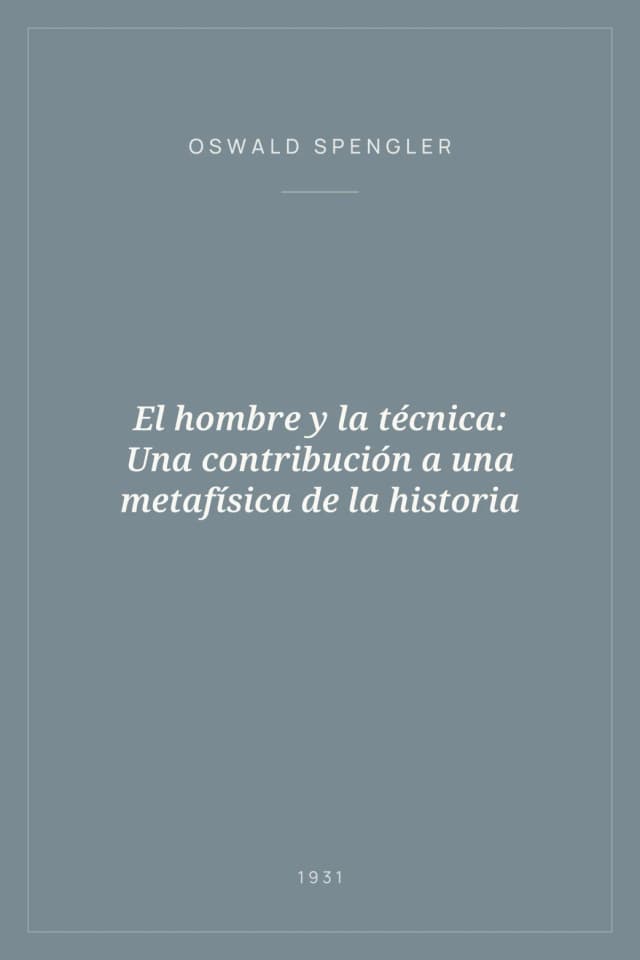 Portada de El hombre y la técnica: Una contribución a una metafísica de la historia