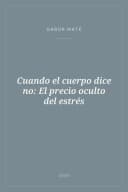 Portada de Cuando el cuerpo dice no: El precio oculto del estrés