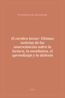 Portada de El cerebro lector: Últimas noticias de las neurociencias sobre la lectura, la enseñanza, el aprendizaje y la dislexia