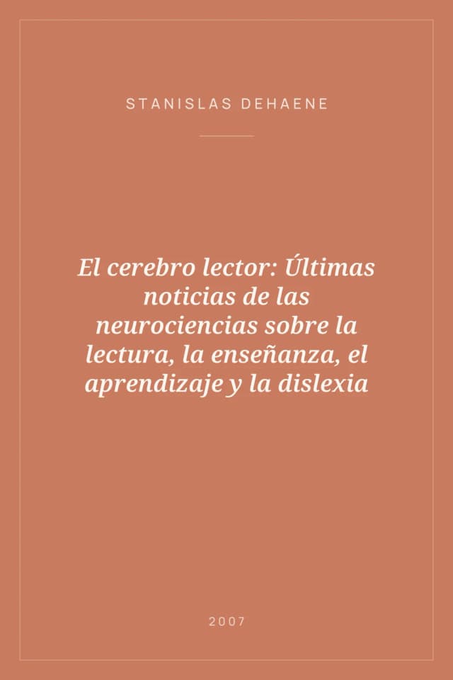 Portada de El cerebro lector: Últimas noticias de las neurociencias sobre la lectura, la enseñanza, el aprendizaje y la dislexia