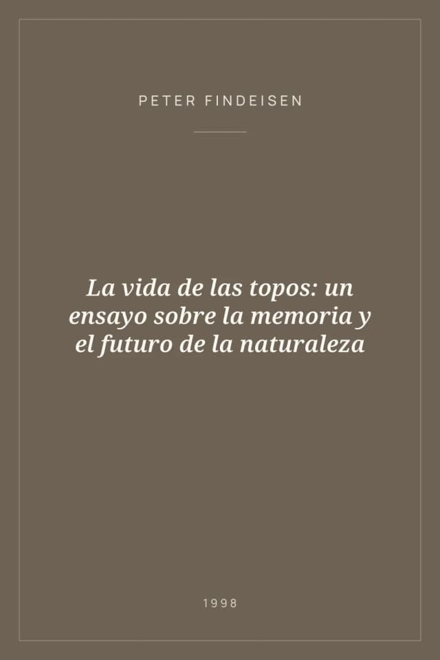 Portada de La vida de las topos: un ensayo sobre la memoria y el futuro de la naturaleza