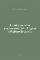Portada de La utopía de la reglamentación. Lógica del absurdo social