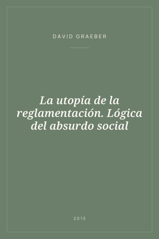 Portada de La utopía de la reglamentación. Lógica del absurdo social