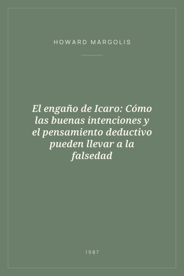 Portada de El engaño de Icaro: Cómo las buenas intenciones y el pensamiento deductivo pueden llevar a la falsedad