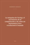 Portada de La máquina de Turing: el nacimiento de la computación o de cómo un matemático loco revolucionó el mundo