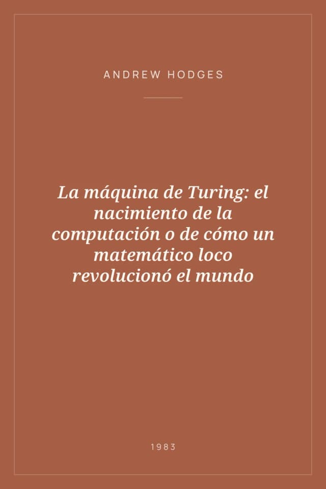 Portada de La máquina de Turing: el nacimiento de la computación o de cómo un matemático loco revolucionó el mundo