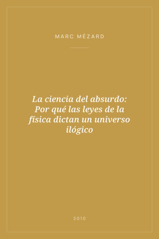 Portada de La ciencia del absurdo: Por qué las leyes de la física dictan un universo ilógico