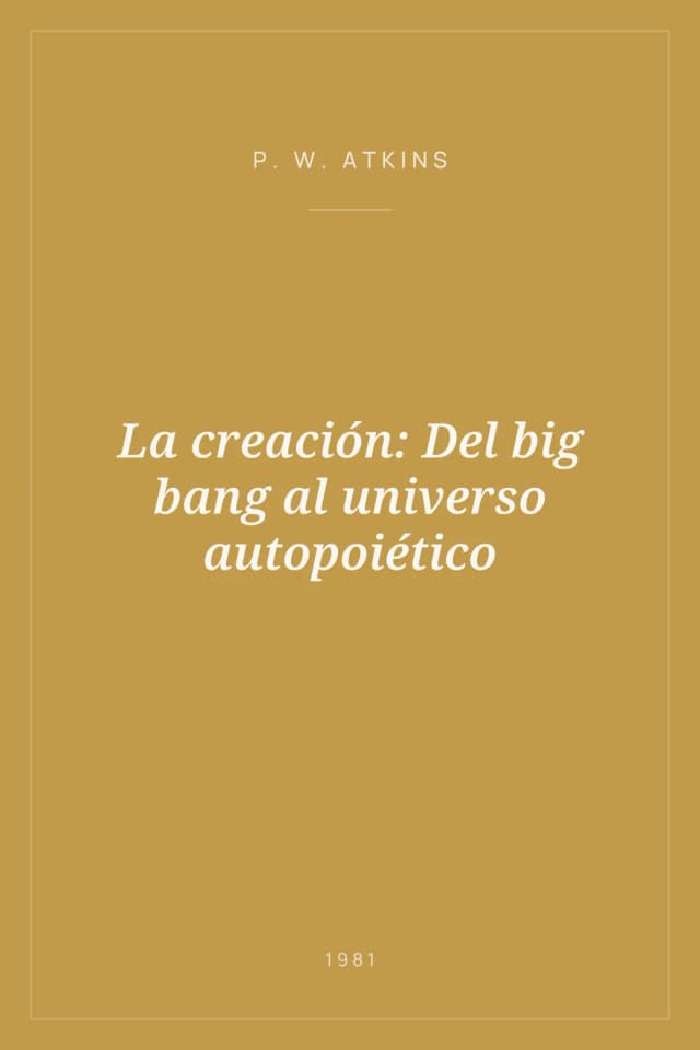 Portada de La creación: Del big bang al universo autopoiético