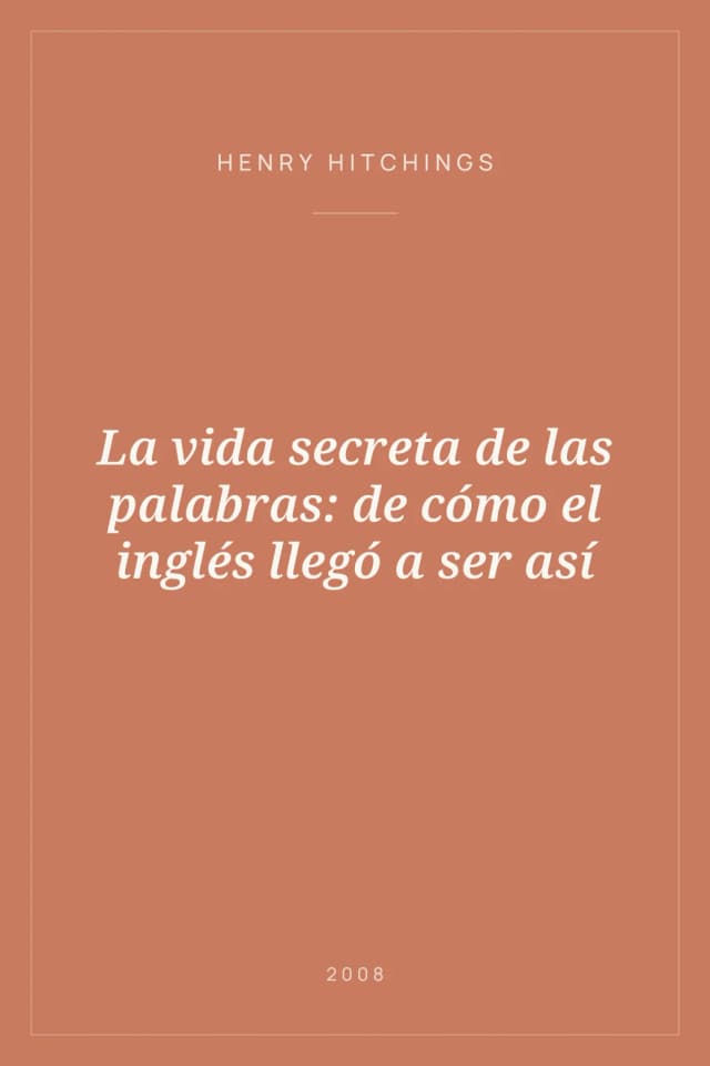 Portada de La vida secreta de las palabras: de cómo el inglés llegó a ser así