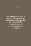 Portada de La transformación de la ciencia: Una explicación de las matemáticas y la ciencia desde la perspectiva de la epistemología de la complejidad