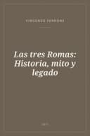 Portada de Las tres Romas: Historia, mito y legado