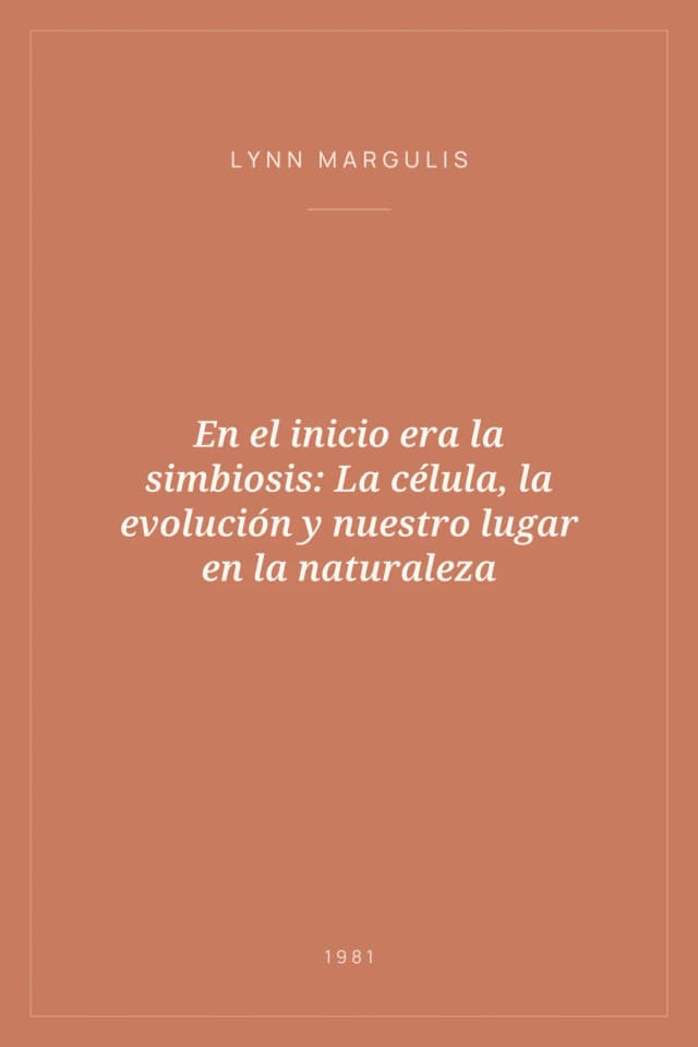 Portada de En el inicio era la simbiosis: La célula, la evolución y nuestro lugar en la naturaleza