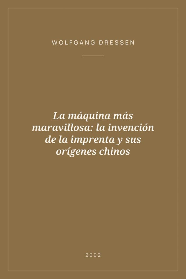 Portada de La máquina más maravillosa: la invención de la imprenta y sus orígenes chinos