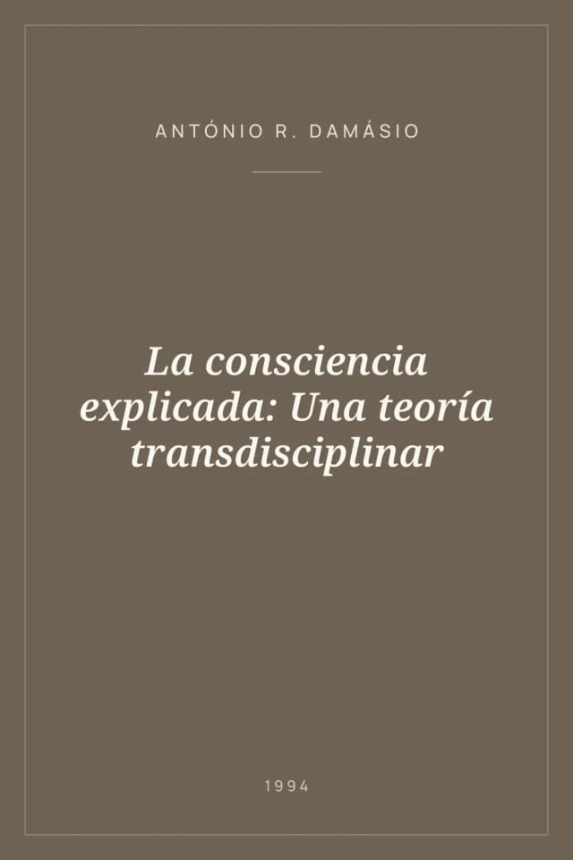 Portada de La consciencia explicada: Una teoría transdisciplinar
