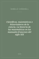 Portada de Científicos, matemáticos e historiadores de la ciencia. La historia de las matemáticas en los manuales franceses del siglo XIX