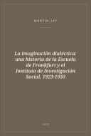 Portada de La imaginación dialéctica: una historia de la Escuela de Frankfurt y el Instituto de Investigación Social, 1923-1950