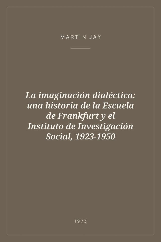 Portada de La imaginación dialéctica: una historia de la Escuela de Frankfurt y el Instituto de Investigación Social, 1923-1950