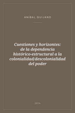 Portada de Cuestiones y horizontes: de la dependencia histórico-estructural a la colonialidad/descolonialidad del poder