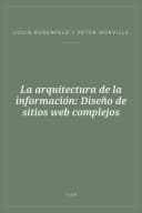 Portada de La arquitectura de la información: Diseño de sitios web complejos