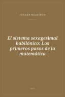 Portada de El sistema sexagesimal babilónico: Los primeros pasos de la matemática
