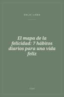 Portada de El mapa de la felicidad: 7 hábitos diarios para una vida feliz