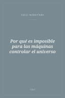 Portada de Por qué es imposible para las máquinas controlar el universo
