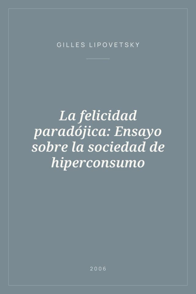 Portada de La felicidad paradójica: Ensayo sobre la sociedad de hiperconsumo