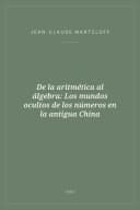 Portada de De la aritmética al álgebra: Los mundos ocultos de los números en la antigua China
