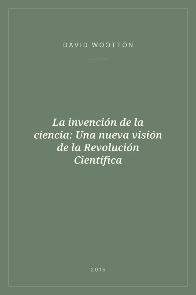 Portada de La invención de la ciencia: Una nueva visión de la Revolución Científica