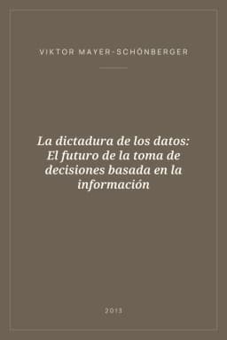 Portada de La dictadura de los datos: El futuro de la toma de decisiones basada en la información